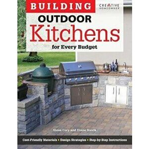 Building Outdoor Kitchens for Every Budget, Paperback - Steve Cory imagine