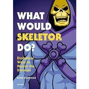 What Would Skeletor Do?: Diabolical Ways to Master the Universe, Hardcover - Robb Pearlman imagine