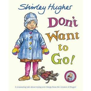 Don't Want to Go!, Paperback - Shirley Hughes imagine
