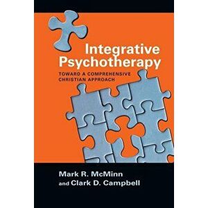 Integrative Psychotherapy: Toward a Comprehensive Christian Approach, Paperback - Mark R. McMinn imagine