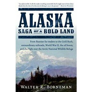 Alaska: Saga of a Bold Land, Paperback - Walter R. Borneman imagine