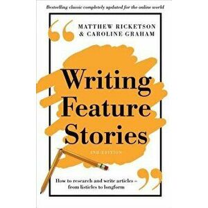 Writing Feature Stories: How to Research and Write Articles - From Listicles to Longform, Paperback - Matthew Ricketson imagine