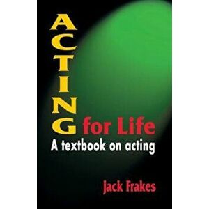 Acting for Life: A Textbook on Acting, Paperback - Jack Frakes imagine