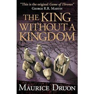 The King Without a Kingdom, Paperback - Maurice Druon imagine