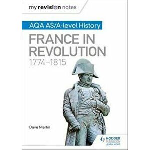 My Revision Notes: AQA AS/A-level History: France in Revolut, Paperback - Dave Martin imagine