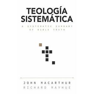 Teologia Sistematica: Un Estudio Profundo de la Doctrina Biblica, Hardcover - John MacArthur imagine