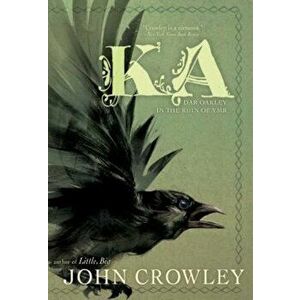 Ka: Dar Oakley in the Ruin of Ymr, Paperback - John Crowley imagine
