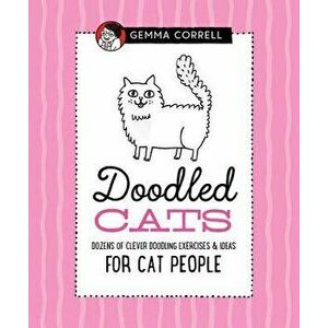 Doodled Cats: Dozens of Clever Doodling Exercises & Ideas for Cat People, Hardcover - Gemma Correll imagine
