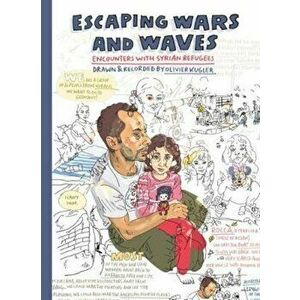 Escaping Wars and Waves, Hardcover - Olivier Kugler imagine