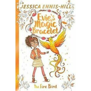 Evie's Magic Bracelet: The Fire Bird, Paperback - Jessica Ennis-Hill imagine