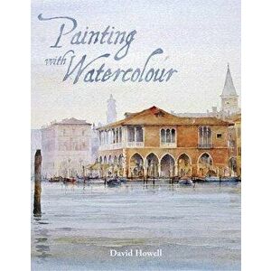 Painting with Watercolour, Paperback - David Howell imagine