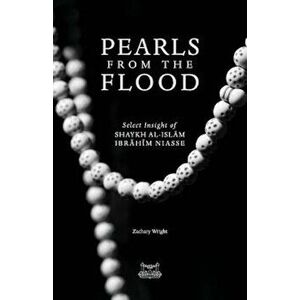 Pearls from the Flood: Select Insight of Shaykh Al-Islam Ibrahim Niasse, Paperback - Zachary Wright imagine