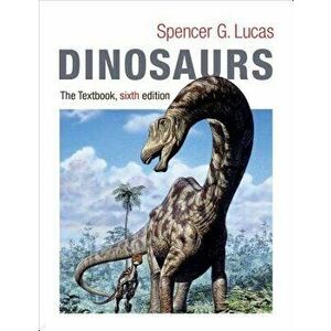 Dinosaurs: The Textbook, Paperback - Spencer Lucas imagine