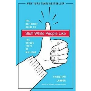Stuff White People Like: A Definitive Guide to the Unique Taste of Millions, Paperback - Christian Lander imagine