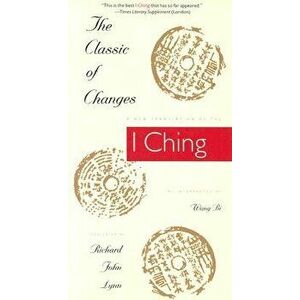 The Classic of Changes: A New Translation of the I Ching as Interpreted by Wang Bi, Paperback - Richard John Lynn imagine