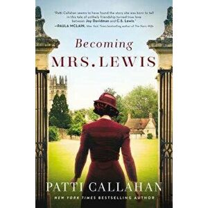 Becoming Mrs. Lewis: The Improbable Love Story of Joy Davidman and C. S. Lewis, Paperback - Patti Callahan imagine