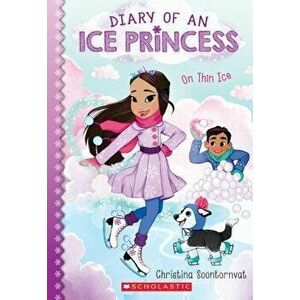 On Thin Ice (Diary of an Ice Princess #3), Paperback - Christina Soontornvat imagine