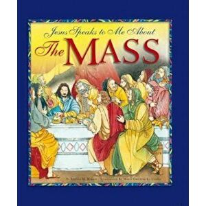 Jesus Speaks to Me about the Mass, Hardcover - Angela M. Burrin imagine
