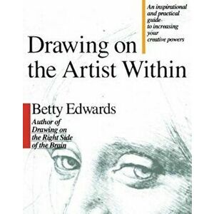 Drawing on the Artist Within, Paperback - Betty Edwards imagine
