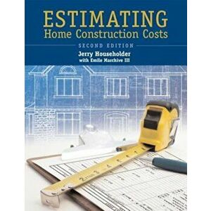 Estimating Home Construction Costs, Paperback - Jerry Householder imagine