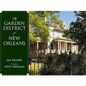 The Garden District of New Orleans, Hardcover - Jim Fraiser imagine