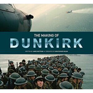 The Making of Dunkirk, Hardcover - James Mottram imagine