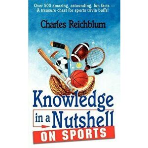 Knowledge in a Nutshell on Sports, Paperback - Charles Reichblum imagine