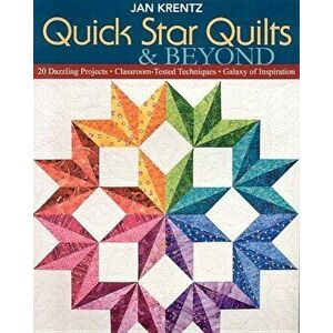 Quick Star Quilts & Beyond-Print-On-Demand-Edition: 20 Dazzling Projects, Classroom-Tested Techniques, Galaxy of Inspiration, Paperback - Jan P. Krent imagine