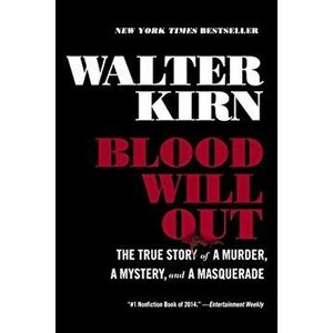 Blood Will Out: The True Story of a Murder, a Mystery, and a Masquerade, Paperback - Walter Kirn imagine