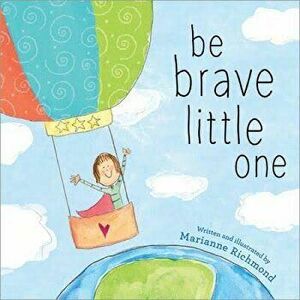 Be Brave Little One, Hardcover - Marianne Richmond imagine