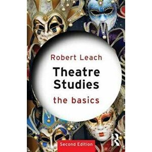 Theatre Studies: The Basics, Paperback - Robert Leach imagine