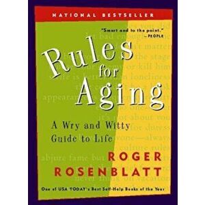 Rules for Aging: A Wry and Witty Guide to Life, Paperback - Roger Rosenblatt imagine