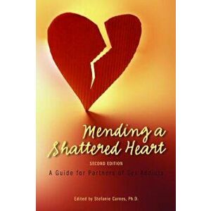 Mending a Shattered Heart: A Guide for Partners of Sex Addicts, Paperback - Stefanie Carnes imagine