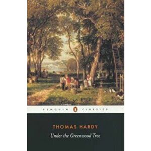 Under the Greenwood Tree, Paperback - Thomas Hardy imagine