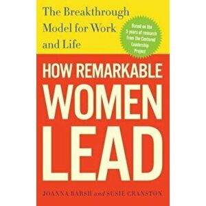 How Remarkable Women Lead: The Breakthrough Model for Work and Life, Paperback - Joanna Barsh imagine