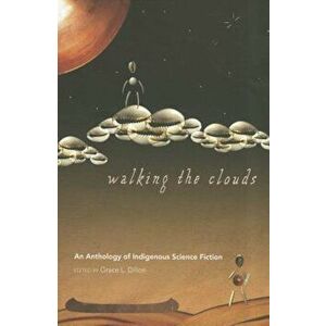 Walking the Clouds: An Anthology of Indigenous Science Fiction, Paperback - Grace L. Dillon imagine
