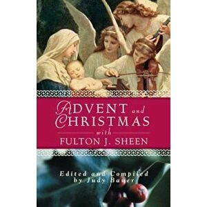 Advent Christmas Wisdom Sheen: Daily Scripture and Prayers Together with Sheen's Own Words, Paperback - Judy Bauer imagine