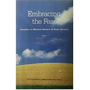 Embracing the Fear: Learning to Manage Anxiety & Panic Attacks, Paperback - Judith Bemis imagine