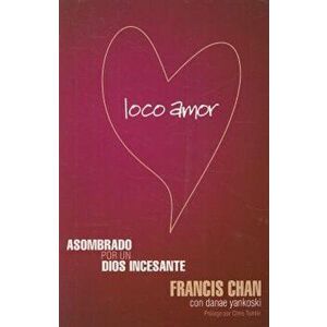 Loco Amor, Paperback - Francis Chan imagine
