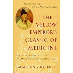 The Yellow Emperor's Classic of Medicine: A New Translation of the Neijing Suwen with Commentary, Paperback - Maoshing Ni imagine