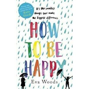 How to be Happy, Paperback - Eva Woods imagine