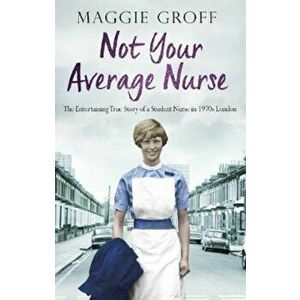Not your Average Nurse, Paperback - Maggie Groff imagine