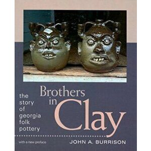 Brothers in Clay: The Story of Georgia Folk Pottery, Paperback - John Burrison imagine
