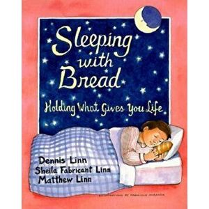 Sleeping with Bread: Holding What Gives You Life, Paperback - Dennis Linn imagine