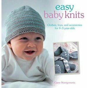 Easy Baby Knits, Paperback - Claire Montogomerie imagine