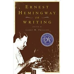 Ernest Hemingway on Writing, Paperback - Larry W. Phillips imagine