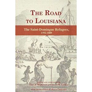 The Road to Louisiana: The Saint-Domingue Refugees 1792-1809, Paperback - Carl Brasseaux imagine