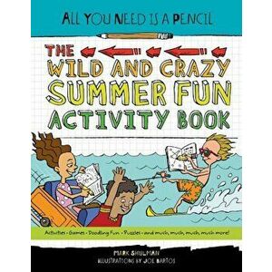 All You Need Is a Pencil: The Wild and Crazy Summer Fun Activity Book, Paperback - Mark Shulman imagine