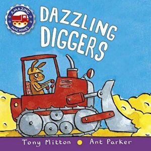Dazzling Diggers, Hardcover - Tony Mitton imagine