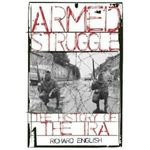 Armed Struggle: The History of the IRA, Paperback - Richard English imagine